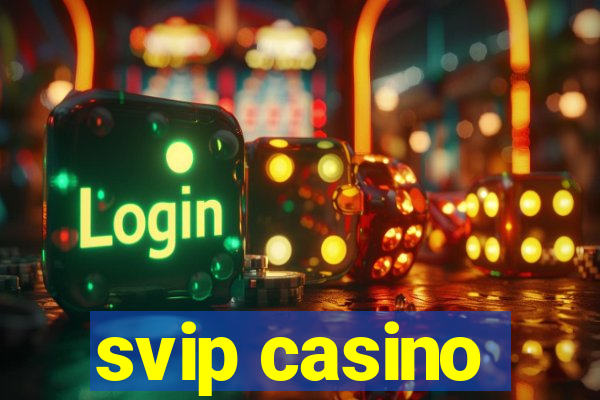 svip casino